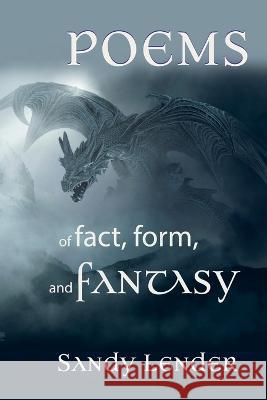 Poems of Fact, Form, and Fantasy Sandy Lender   9781737812982