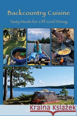 Backcountry Cuisine: Tasty Meals for Off Grid Dining Valerie L. Askren 9781737815600 Bluegrass Adventures