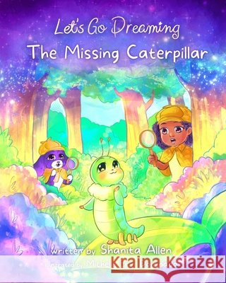 Let's Go Dreaming: The Missing Caterpillar Michelle Dominado Shanita Allen 9781737820277