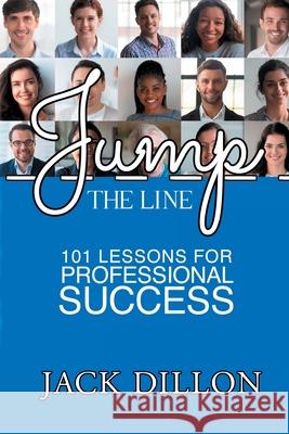 Jump the Line: 101 Lessons for Professional Success Jack Dillon 9781737820802 Lights on Publishing