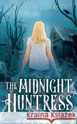 The Midnight Huntress: Book 1 in the Captrix Chronicles Shelby McCraley   9781737824206
