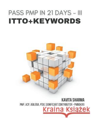 Pass Pmp in 21 Days III - Itto + Keywords Kavita Sharma 9781737828426