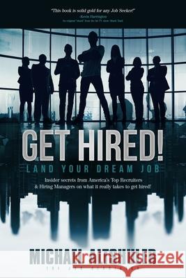 Get Hired!: Land Your Dream Job Michael Altshuler 9781737830702 Austin-Lewis Corporation