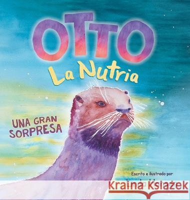 Otto La Nutria: Una Gran Sorpresa Linda Hansen Linda Hansen  9781737830849