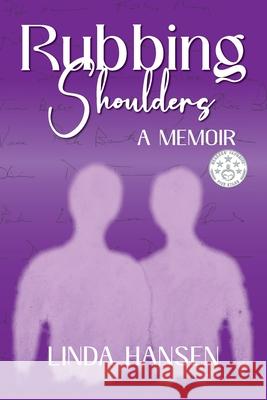 Rubbing Shoulders: A Memoir Linda Hansen 9781737830894 Linda Hansen