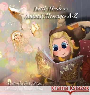 Little Healers Animal Messages A-Z: Animal Messages A-Z Becky Payne 9781737832218 Little Healers