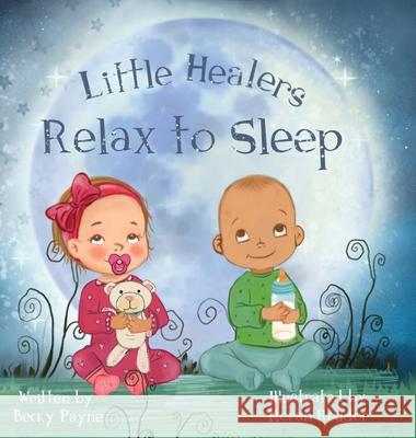 Little Healers: Relax to Sleep Payne, Becky 9781737832225 Becky's Skincare and Bodywork