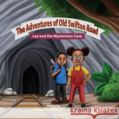 The Adventures of Old Swifton Road: Lee and the Mysterious Cave William Christopher Scandrett 9781737832416 Vmh Publishing