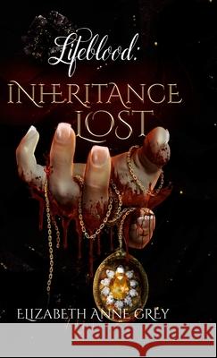 Lifeblood: Inheritance Lost Elizabeth Anne Grey Enchanted Ink Publishing 9781737836506 Dark Citrine LLC