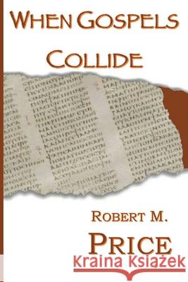 When Gospels Collide Robert Price 9781737846987