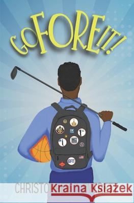Go Fore It!: A Family and Golf Story Christopher T Everett, Kimberly J Everett 9781737849704 Rle Impel Productions, LLC.