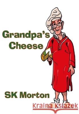 Grandpa's Cheese Sk Morton 9781737852605 Sk Morton Creative
