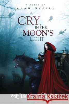 A Cry in the Moon\'s Light: Special Edition Alan McGill 9781737855880