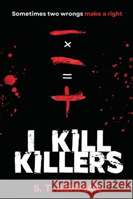 I Kill Killers S. T. Ashman 9781737856931