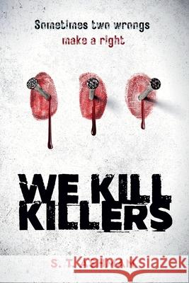 We Kill Killers S. T. Ashman 9781737856948 Timeless Papers