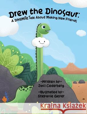 Drew the Dinosaur: A Dinomite Tale About Making New Friends Jaci Cederberg Stefanie Geyer 9781737858911 Camp and Bloom