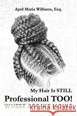 My Hair Is Still Professional TOO! Where Are We Now? April Maria Williams 9781737859574 Jumptime Publishing