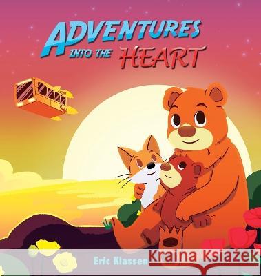 Adventures into the Heart, Book 2: Playful Stories About Family Love for Kids Ages 3-5 (Perfect for Early Readers) Eric Klassen 9781737862543 Adventures Into the Heart