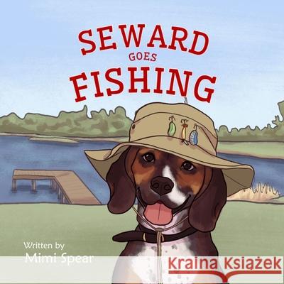 Seward Goes Fishing Mimi Spear Emily A. Meredith 9781737868248