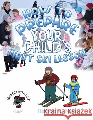 How To Prepare For Your Child's First Ski Lesson Herbert K. Naito 9781737871217 Proisle Publishing Service