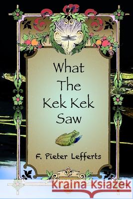 What the Kek Kek Saw Pieter Lefferts 9781737873150