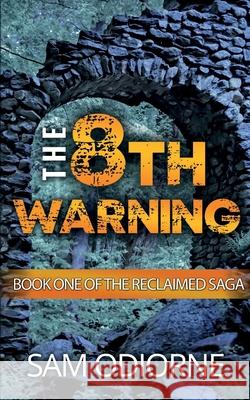 The Eighth Warning: Book One of the Reclaimed Saga Sam Odiorne 9781737875901 Eighth Press