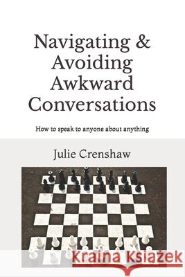 Navigating & Avoiding Awkward Conversations: How to speak to anyone about anything Julie Crenshaw 9781737877608 Your Conversation Expert