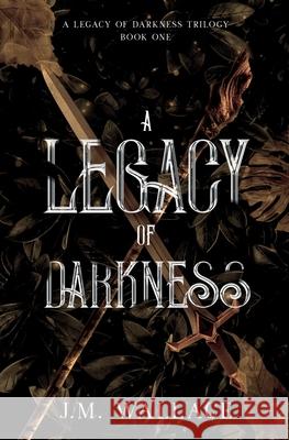 A Legacy of Darkness J. M. Wallace 9781737880608 J.M. Wallace