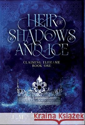 Heir of Shadows and Ice J. M. Wallace 9781737880653 Jordan Michelle Wallace