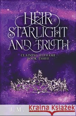 Heir of Starlight and Truth J. M. Wallace 9781737880677 J.M. Wallace