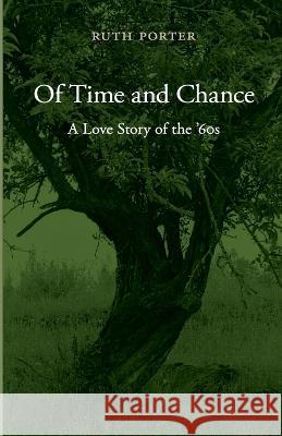 Of Time and Chance: A Love Story of the '60s Ruth Porter   9781737881605 Bar Nothing Books