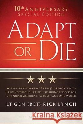 Adapt or Die: 10th Anniversary Special Edition Lt Gen (Ret) Rick Lynch Mark Dagostino 9781737883302 R Lynch Enterprises