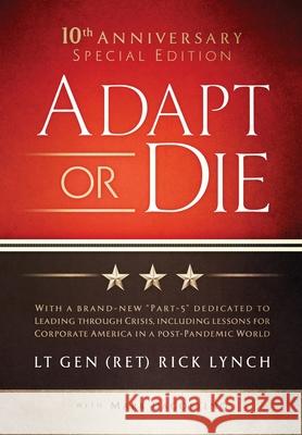 Adapt or Die: 10th Anniversary Special Edition Lt Gen (Ret) Rick Lynch Mark Dagostino 9781737883326 R Lynch Enterprises