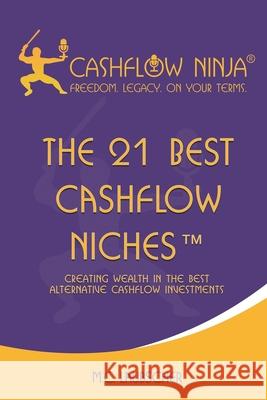 The 21 Best Cashflow Niches(TM): Creating Wealth In The Best Alternative Cashflow Investments M C Laubscher 9781737883418 Cashflow Ninja Publishing