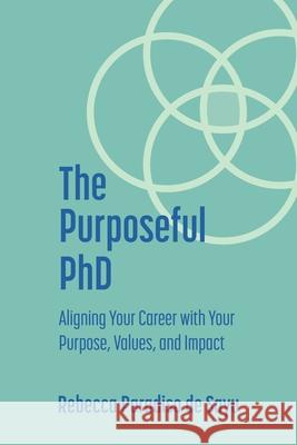 The Purposeful PhD: Aligning Your Career with Your Purpose, Values, and Impact Rebecca Paradis 9781737887201 Gentle Autumn Press