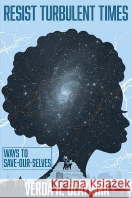 Resist Turbulent Times: Ways to Save-Our-Selves Verda Harris-Olayinka Sarah Ratliff Elton Leonard 9781737887324 Mo Betta Digital