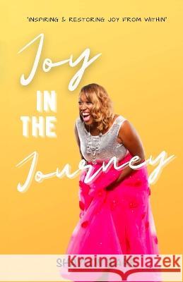 Joy in the Journey: Inspiring & Restoring Joy from Within Shaylon Ware 9781737890607