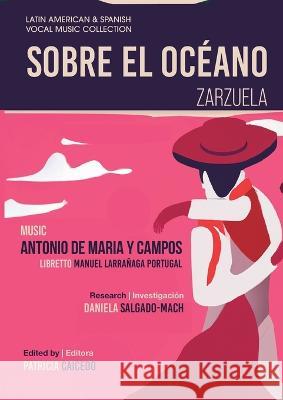 Sobre el Oceano - Zarzuela en tres actos: Mexican Zarzuela by Antonio de Maria y Campos Antonio de Maria Y Campos Daniela Salgado-Mach Patricia Caicedo 9781737892045 Mundo Arts