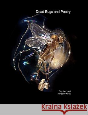 Dead Bugs and Poetry Kimberly Knox, Guy Iannuzzi 9781737893004 Invitation Only