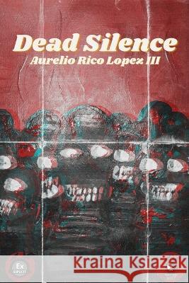 Dead Silence Christofer Nigro Aurelio Rico, III Lopez 9781737895985 Wild Hunt Press