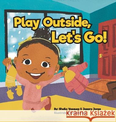 Play Outside, Let's Go! Jazara Jones Sheila Vasquez 9781737898009