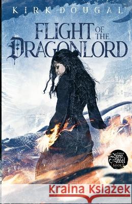 Flight of the Dragonlord: A Tale of Bone and Steel - Seven Kirk Dougal   9781737898726
