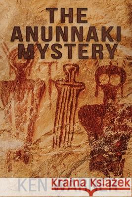 The Anunnaki Mystery Ken Warner 9781737899013 Vibrant Circle Books LLC