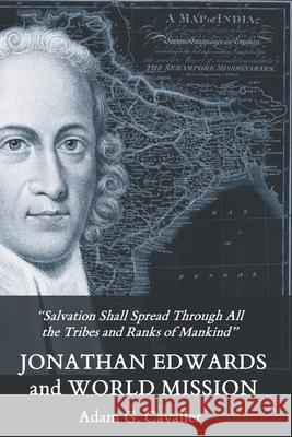 Jonathan Edwards and World Mission Adam G Cavalier 9781737902607 Jesociety Press