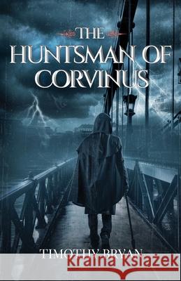 The Huntsman of Corvinus Timothy Patrick Bryan 9781737907558