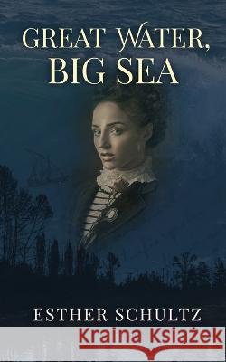 Great Water, Big Sea Esther Schultz 9781737908630 Esther Schultz