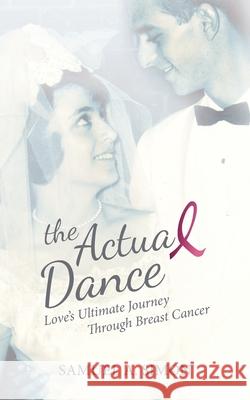 The Actual Dance: Love's Ultimate Journey Through Cancer Samuel A. Simon 9781737909705 Actual Dance LLC