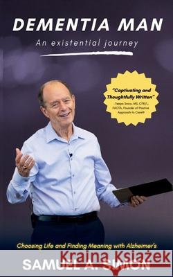 Dementia Man: An Existential Journey Samuel A. Simon 9781737909736 Actual Dance LLC