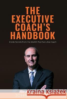 The Executive Coach's Handbook John Mattone 9781737911722 John Mattone