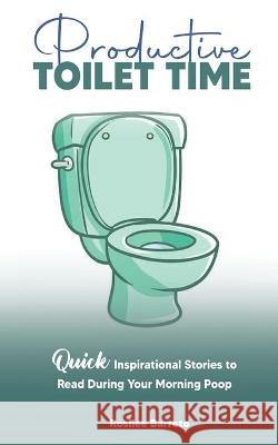 Productive Toilet Time Rosilee Barreto 9781737915300 Power Finance LLC